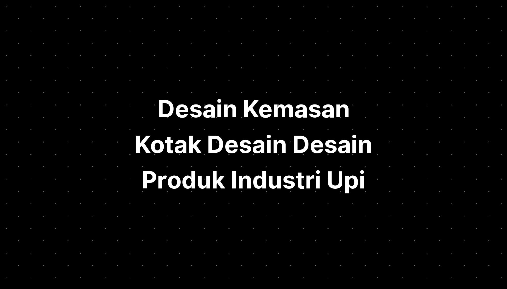 Desain Kemasan Kotak Desain Desain Produk Industri Upi - IMAGESEE